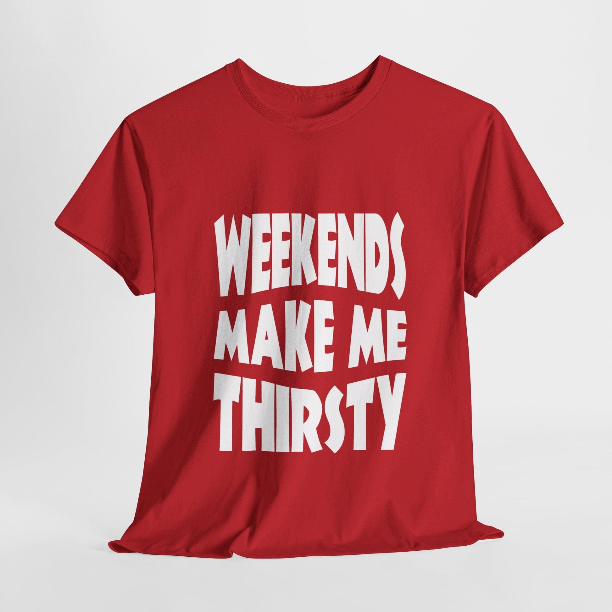 T-Shirt Red / S WEEKENDS Make Me THIRSTY - Gildan 5000 Unisex T-shirt GiftsByJeff Gifts By Jeff Pittsburgh PA