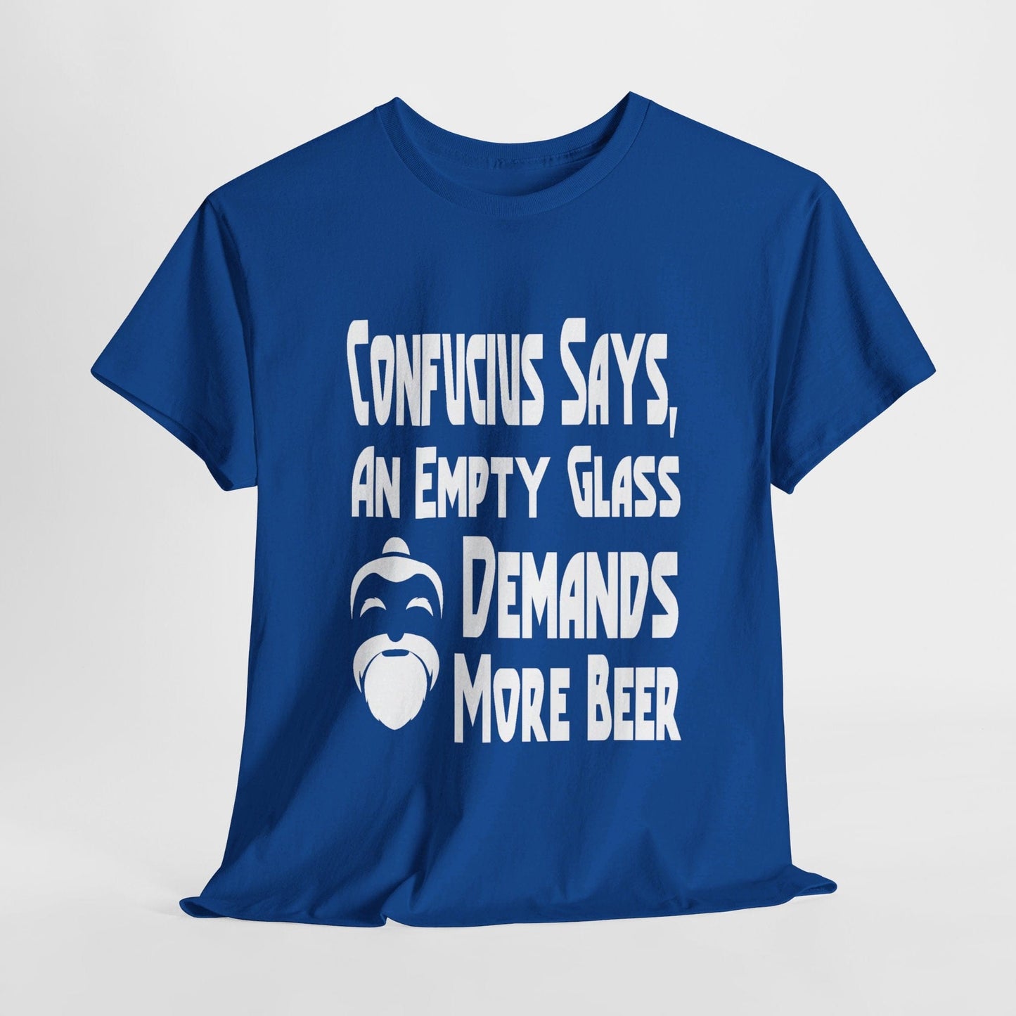 T-Shirt Royal / S Confucius Says, An Empty Glass Demands More Beer - Gildan 5000 Unisex T-shirt GiftsByJeff Gifts By Jeff Pittsburgh PA