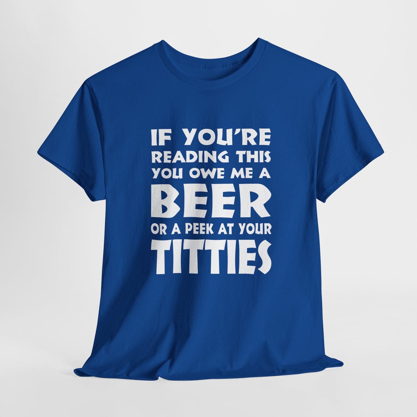 T-Shirt Royal / S (FRONT Print) - If You're Reading This, You Owe Me A Peek At Your Titties - Gildan 5000 Unisex T-shirt GiftsByJeff Gifts By Jeff Pittsburgh PA