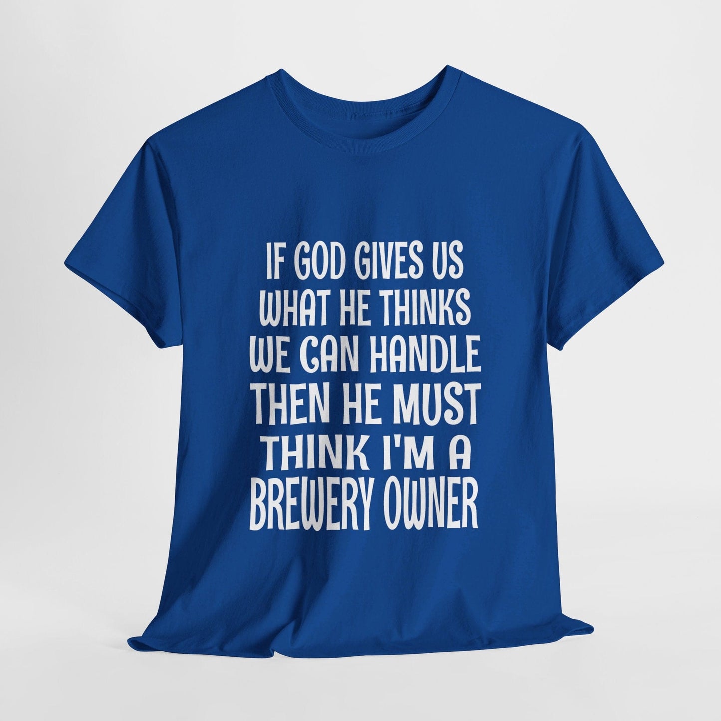 T-Shirt Royal / S He Must Think I'm A Brewery Owner - Gildan 5000 Unisex T-shirt GiftsByJeff Gifts By Jeff Pittsburgh PA