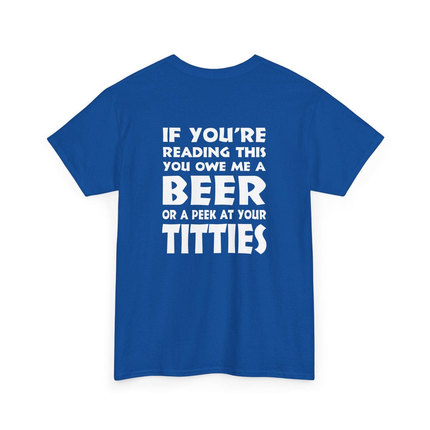 T-Shirt Royal / S (Rear Print) You owe me a Beer or a peek at your Titties - Gildan 5000 Unisex T-shirt GiftsByJeff Gifts By Jeff Pittsburgh PA