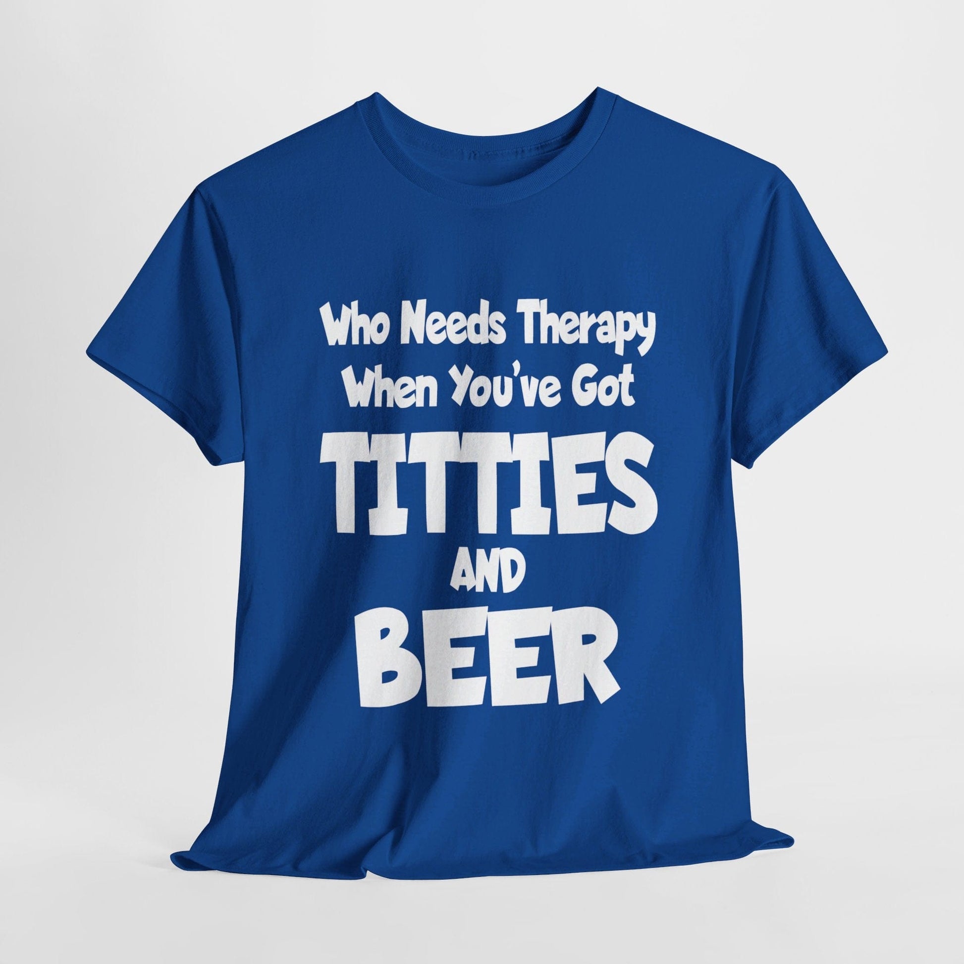 T-Shirt Royal / S Who Needs Therapy When You’ve Got Titties And Beer? - Gildan 5000 Unisex T-shirt GiftsByJeff Gifts By Jeff Pittsburgh PA