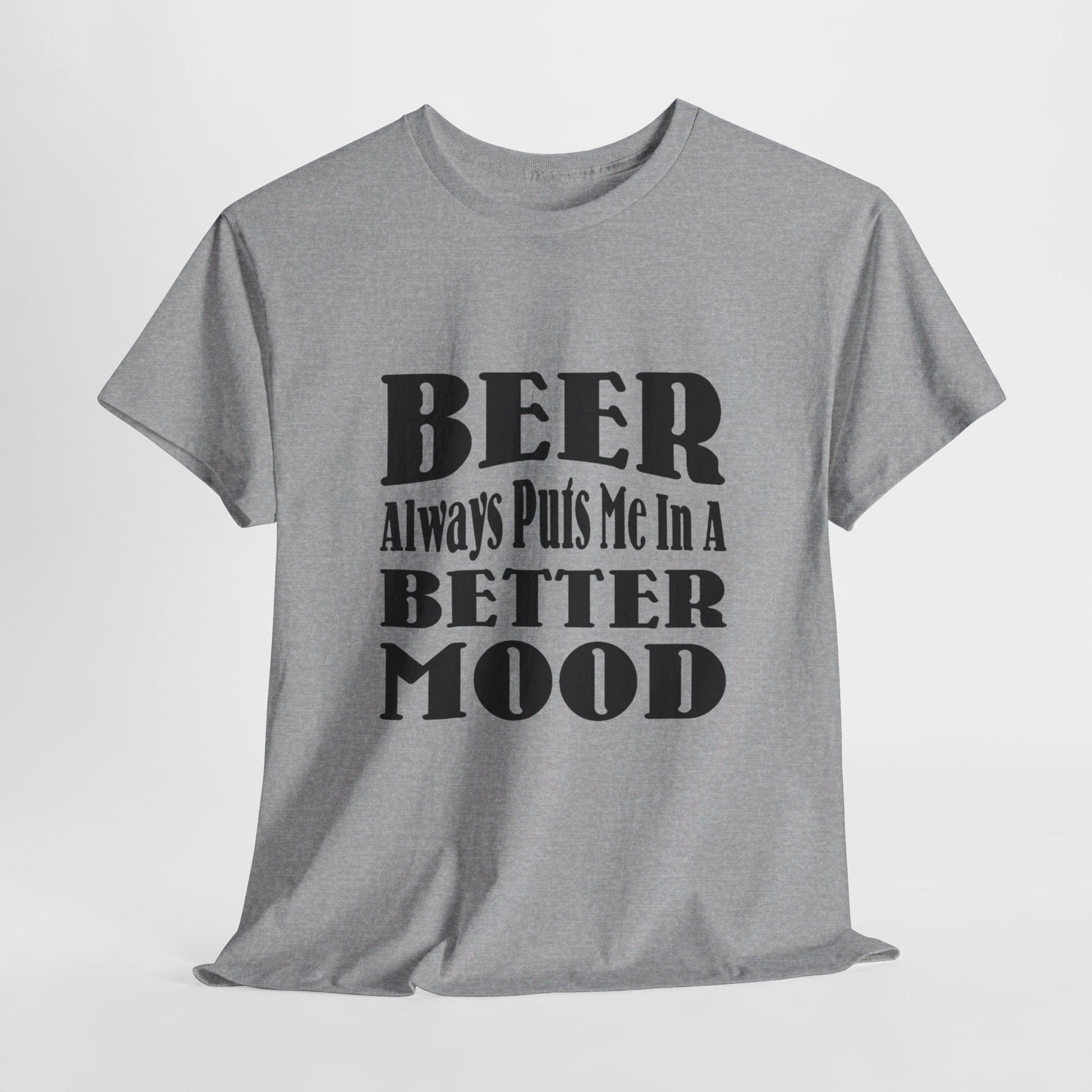 T-Shirt Sport Grey / S BEER Always Puts Me In A Better Mood - Gildan 5000 Unisex T-shirt GiftsByJeff Gifts By Jeff Pittsburgh PA