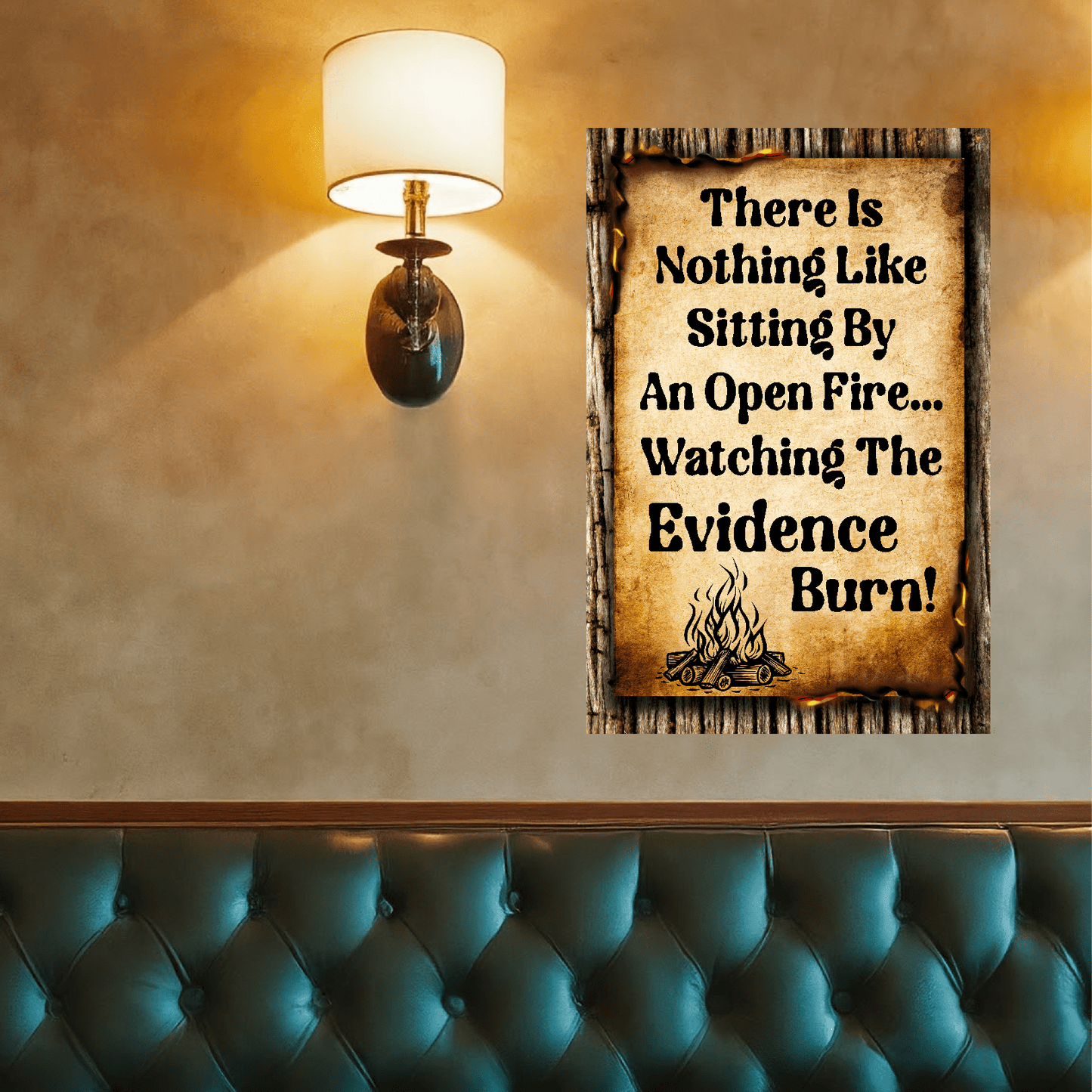 accessories There Is Nothing Like Sitting By An Open Fire... Watching The Evidence Burn - 12" x 18" Vintage Metal Sign GiftsByJeff Gifts By Jeff Pittsburgh PA