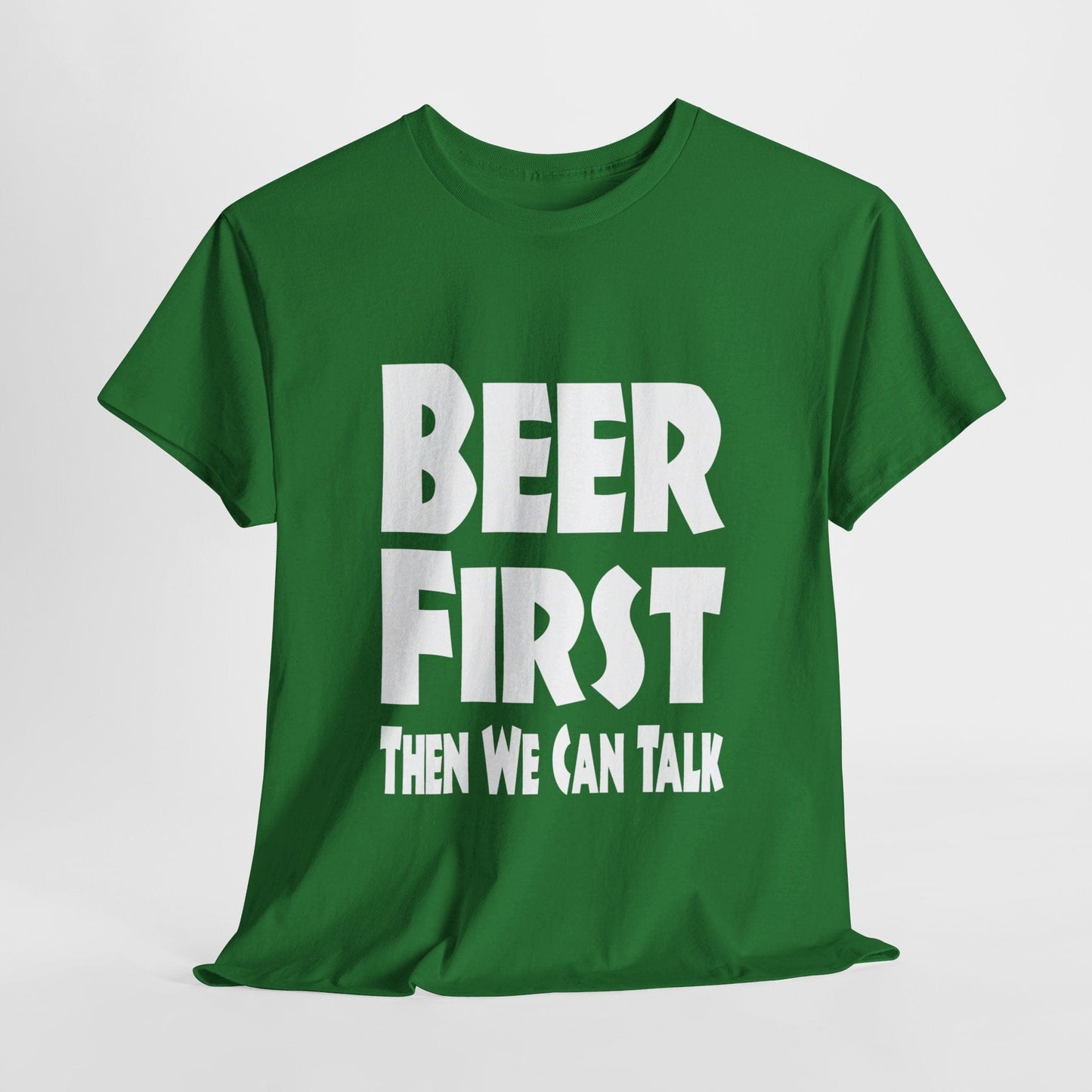 T-Shirt Turf Green / S Beer First, Then We Can Talk - Gildan 5000 Unisex T-shirt GiftsByJeff Gifts By Jeff Pittsburgh PA