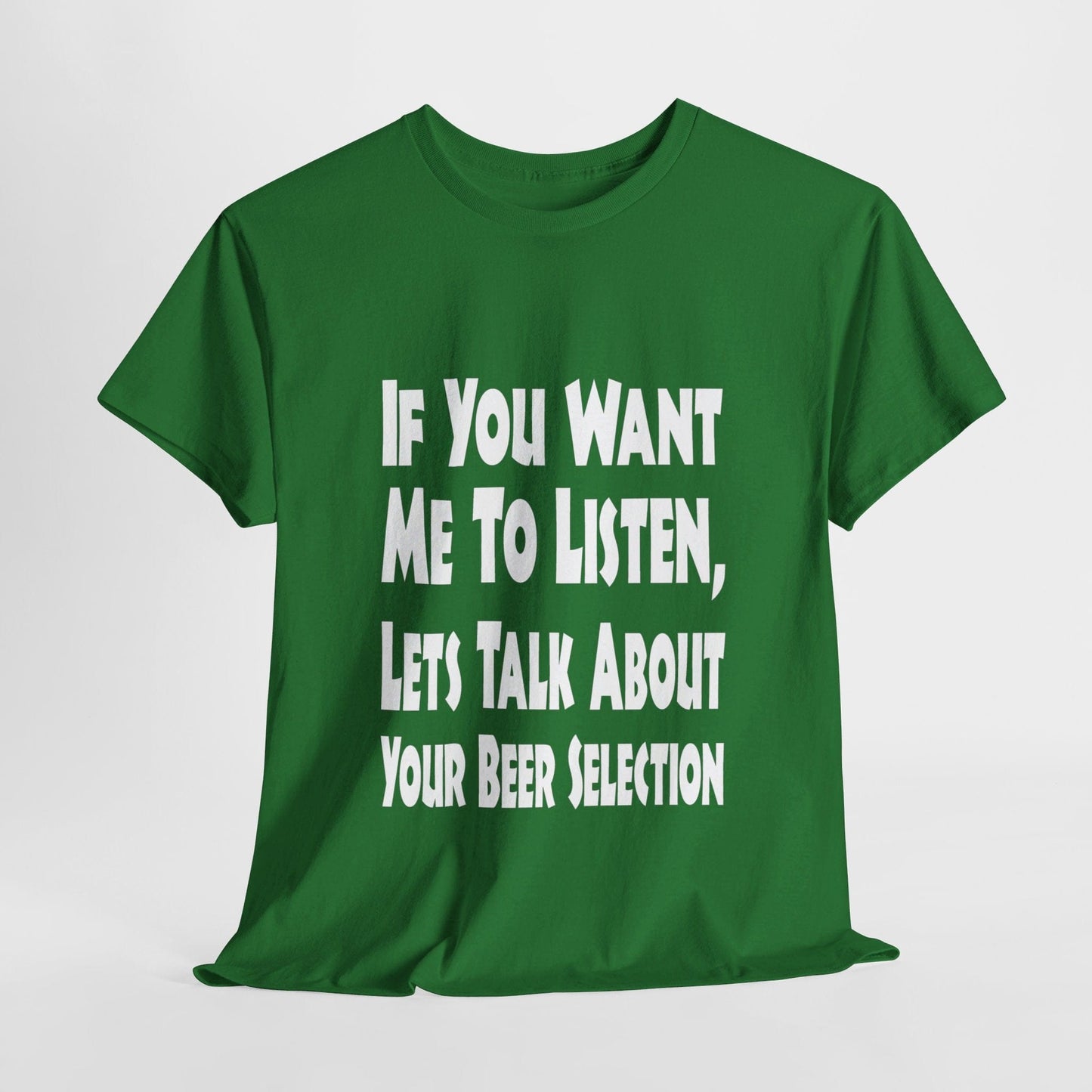 T-Shirt Turf Green / S If You Want Me To Listen, Lets Talk About Your Beer Selection - Gildan 5000 Unisex T-shirt GiftsByJeff Gifts By Jeff Pittsburgh PA