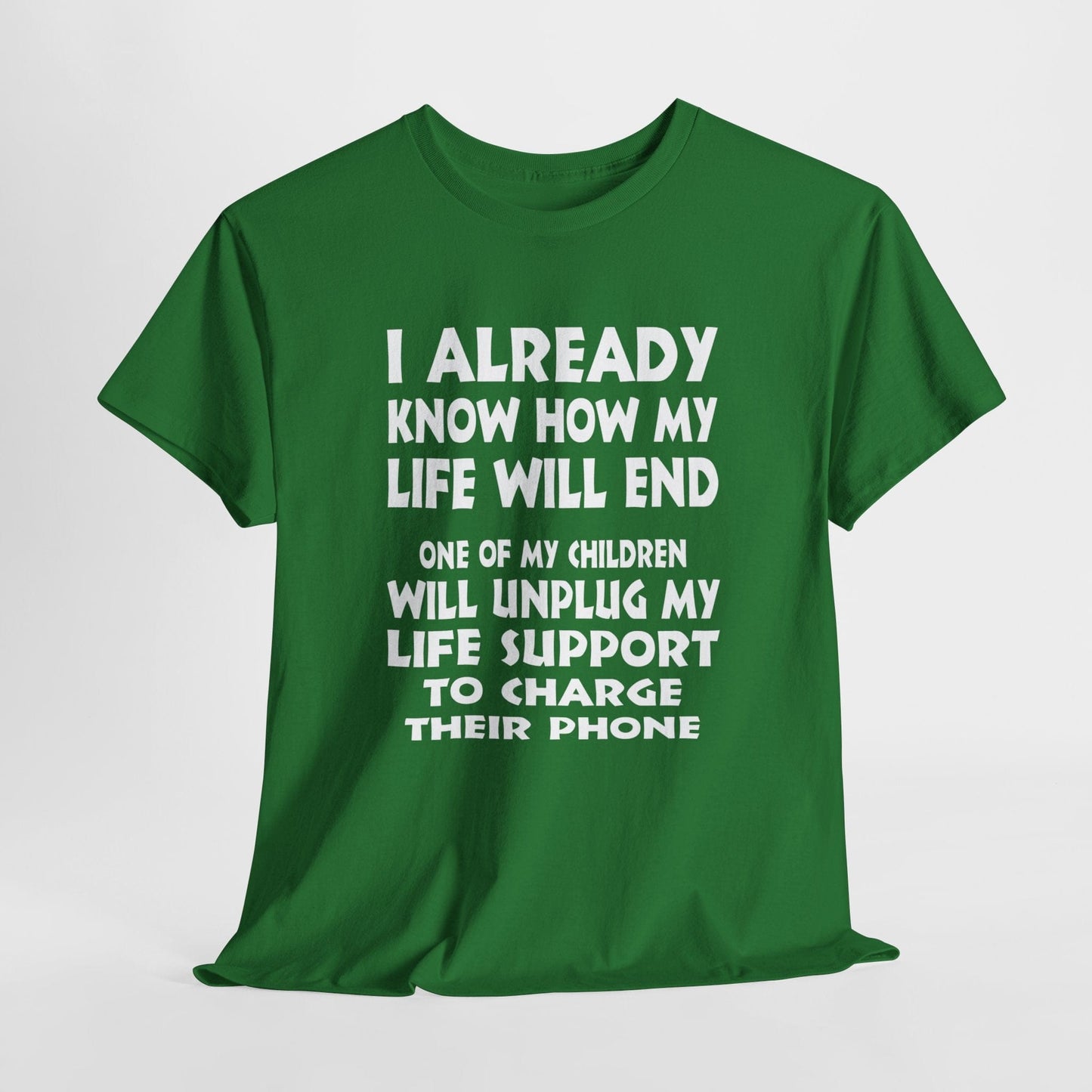 T-Shirt Turf Green / S One Of My Children Will Unplug My Life Support To Charge Their Phone - Gildan 5000 Unisex T-shirt GiftsByJeff Gifts By Jeff Pittsburgh PA