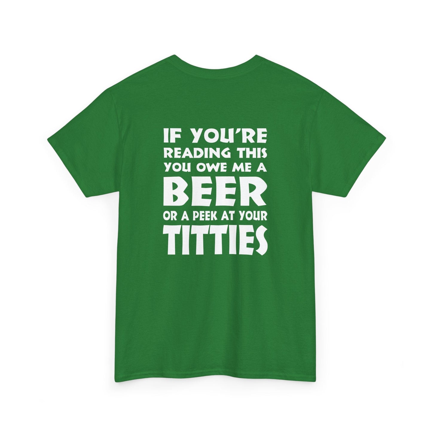 T-Shirt Turf Green / S (Rear Print) You owe me a Beer or a peek at your Titties - Gildan 5000 Unisex T-shirt GiftsByJeff Gifts By Jeff Pittsburgh PA