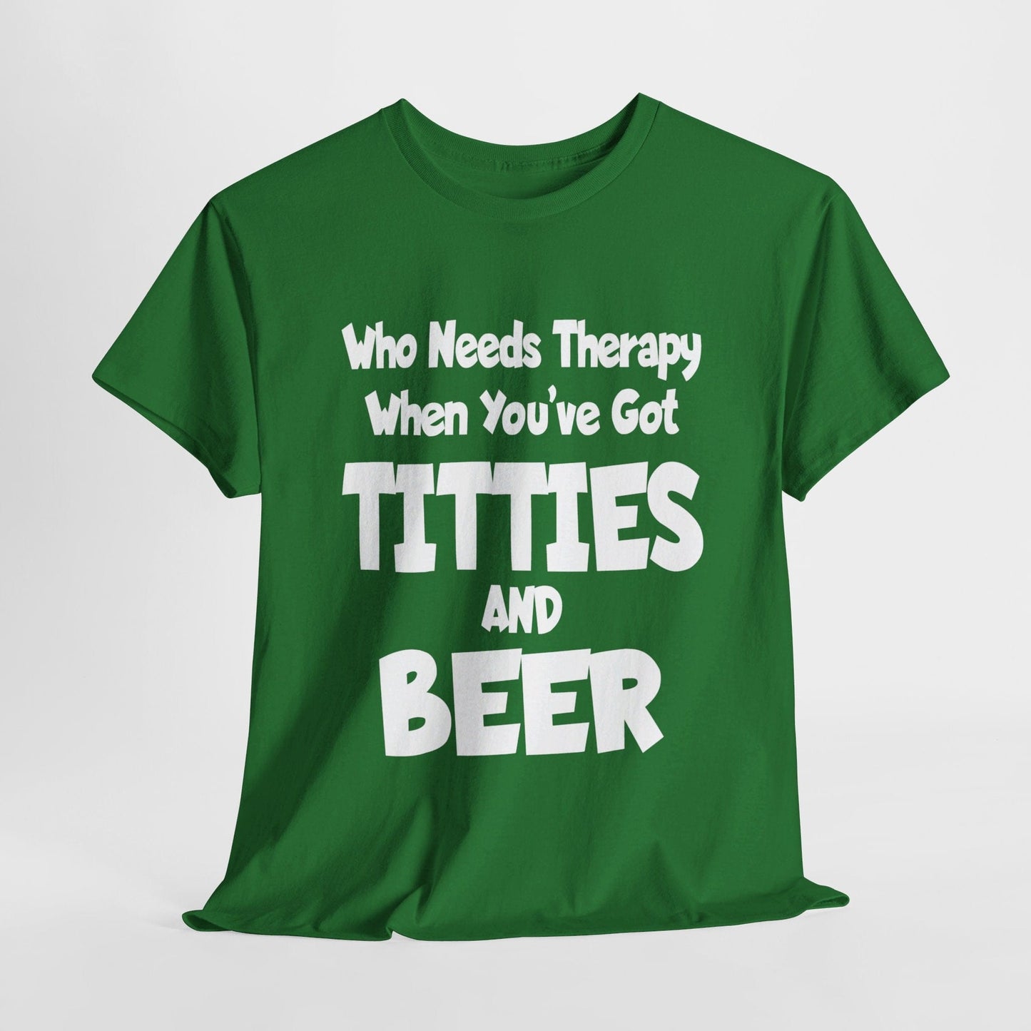 T-Shirt Turf Green / S Who Needs Therapy When You’ve Got Titties And Beer? - Gildan 5000 Unisex T-shirt GiftsByJeff Gifts By Jeff Pittsburgh PA