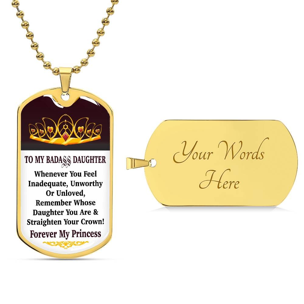 Jewelry Vertical - To My Badass Daughter - Remember Whose Daughter You Are And Straighten Your Crown! - Dog Tag Necklace GiftsByJeff Gifts By Jeff Pittsburgh PA