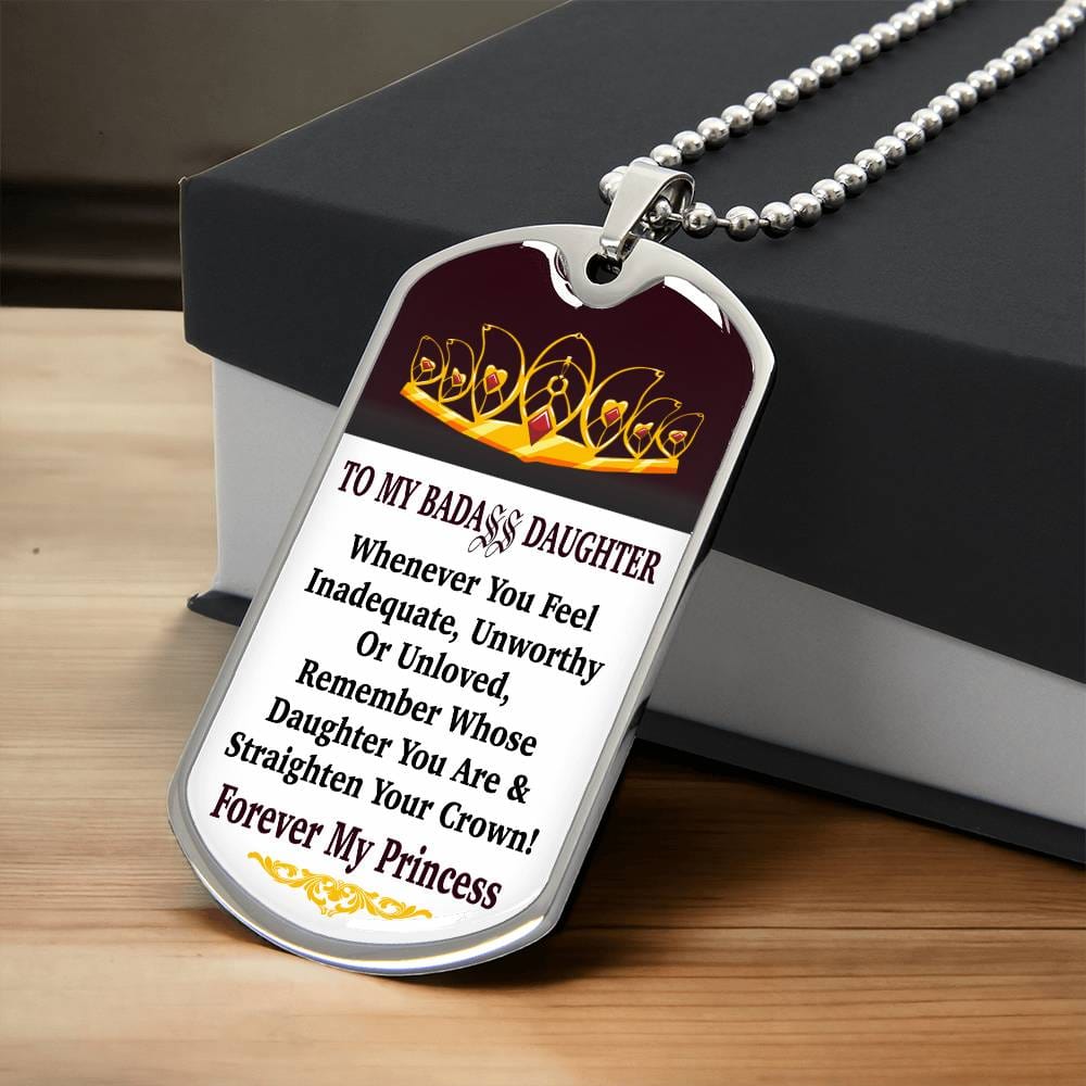 Jewelry Vertical - To My Badass Daughter - Remember Whose Daughter You Are And Straighten Your Crown! - Dog Tag Necklace GiftsByJeff Gifts By Jeff Pittsburgh PA