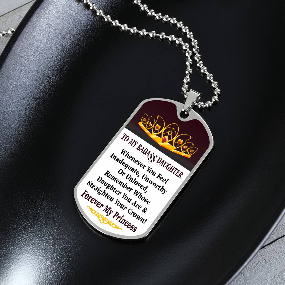 Jewelry Vertical - To My Badass Daughter - Remember Whose Daughter You Are And Straighten Your Crown! - Dog Tag Necklace GiftsByJeff Gifts By Jeff Pittsburgh PA