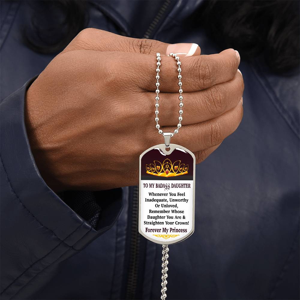 Jewelry Vertical - To My Badass Daughter - Remember Whose Daughter You Are And Straighten Your Crown! - Dog Tag Necklace GiftsByJeff Gifts By Jeff Pittsburgh PA