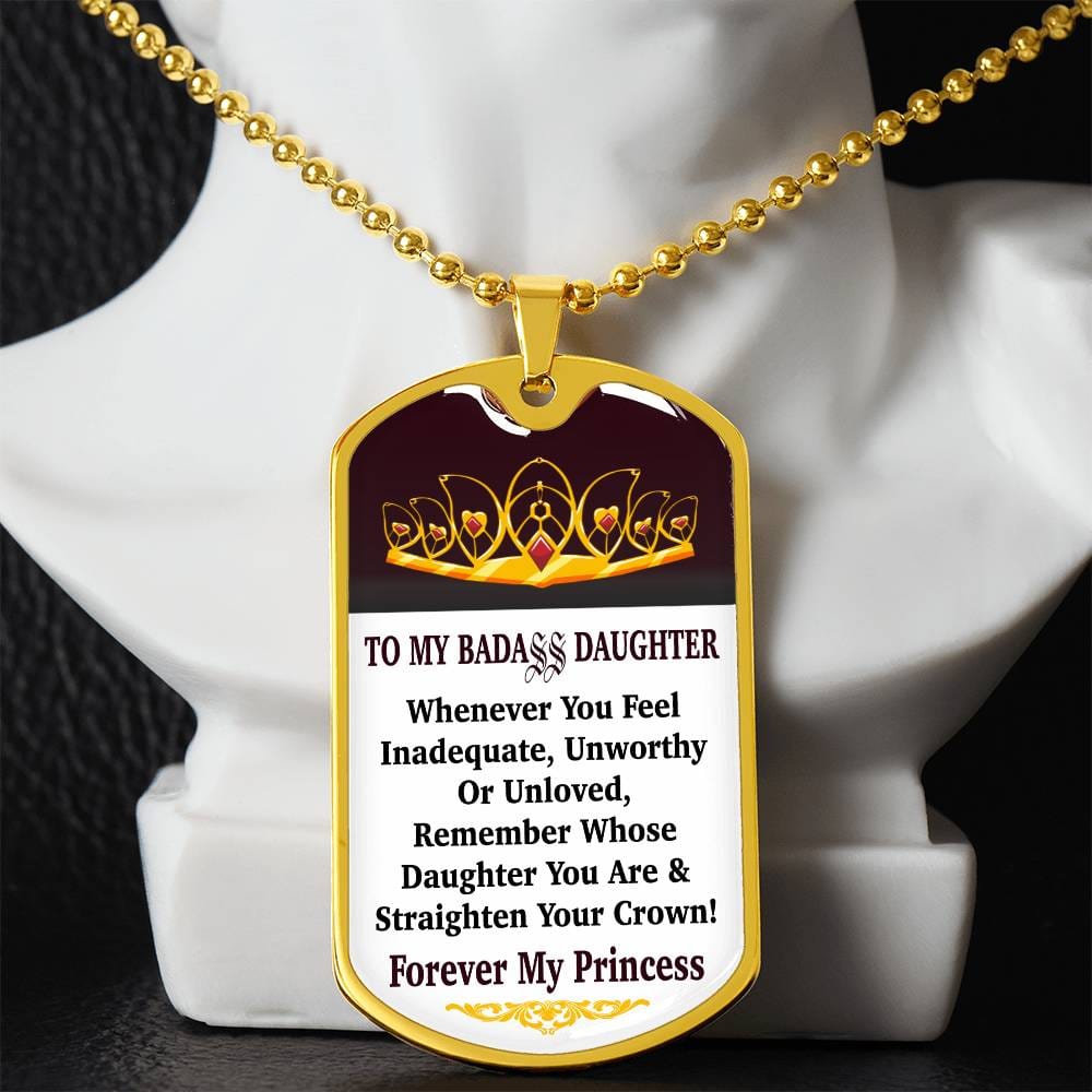 Jewelry Vertical - To My Badass Daughter - Remember Whose Daughter You Are And Straighten Your Crown! - Dog Tag Necklace GiftsByJeff Gifts By Jeff Pittsburgh PA