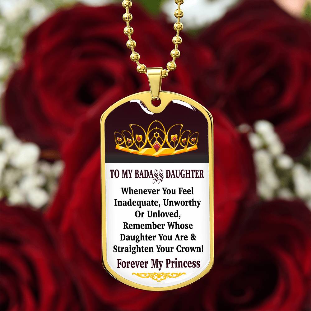 Jewelry Vertical - To My Badass Daughter - Remember Whose Daughter You Are And Straighten Your Crown! - Dog Tag Necklace GiftsByJeff Gifts By Jeff Pittsburgh PA