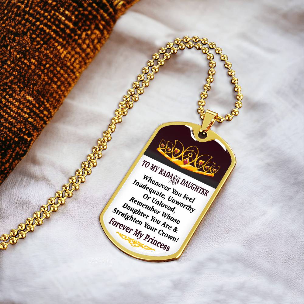 Jewelry Vertical - To My Badass Daughter - Remember Whose Daughter You Are And Straighten Your Crown! - Dog Tag Necklace GiftsByJeff Gifts By Jeff Pittsburgh PA