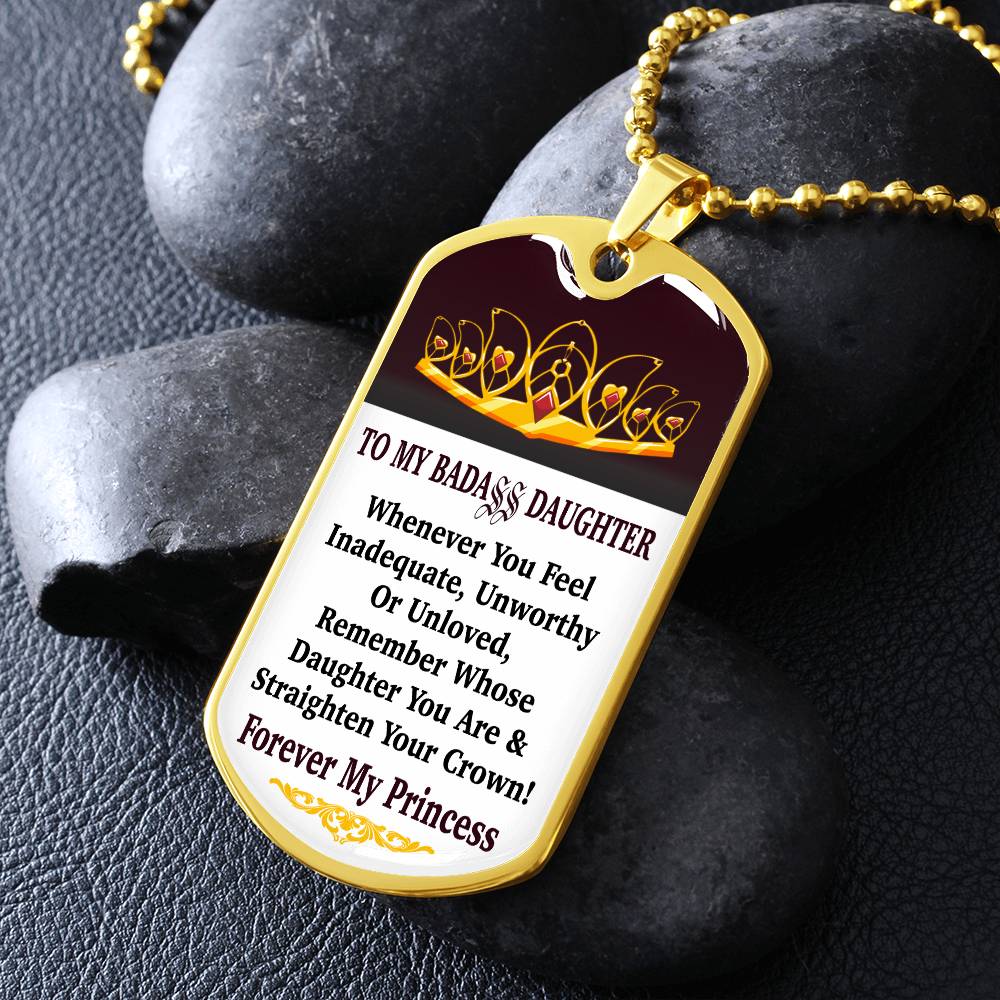 Jewelry Vertical - To My Badass Daughter - Remember Whose Daughter You Are And Straighten Your Crown! - Dog Tag Necklace GiftsByJeff Gifts By Jeff Pittsburgh PA