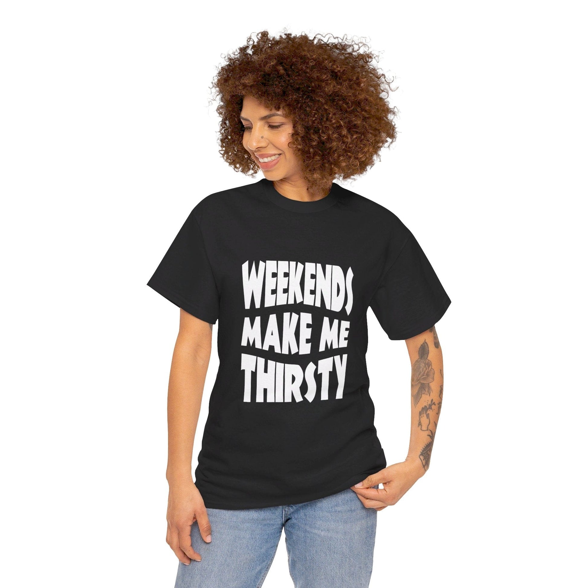 T-Shirt WEEKENDS Make Me THIRSTY - Gildan 5000 Unisex T-shirt GiftsByJeff Gifts By Jeff Pittsburgh PA