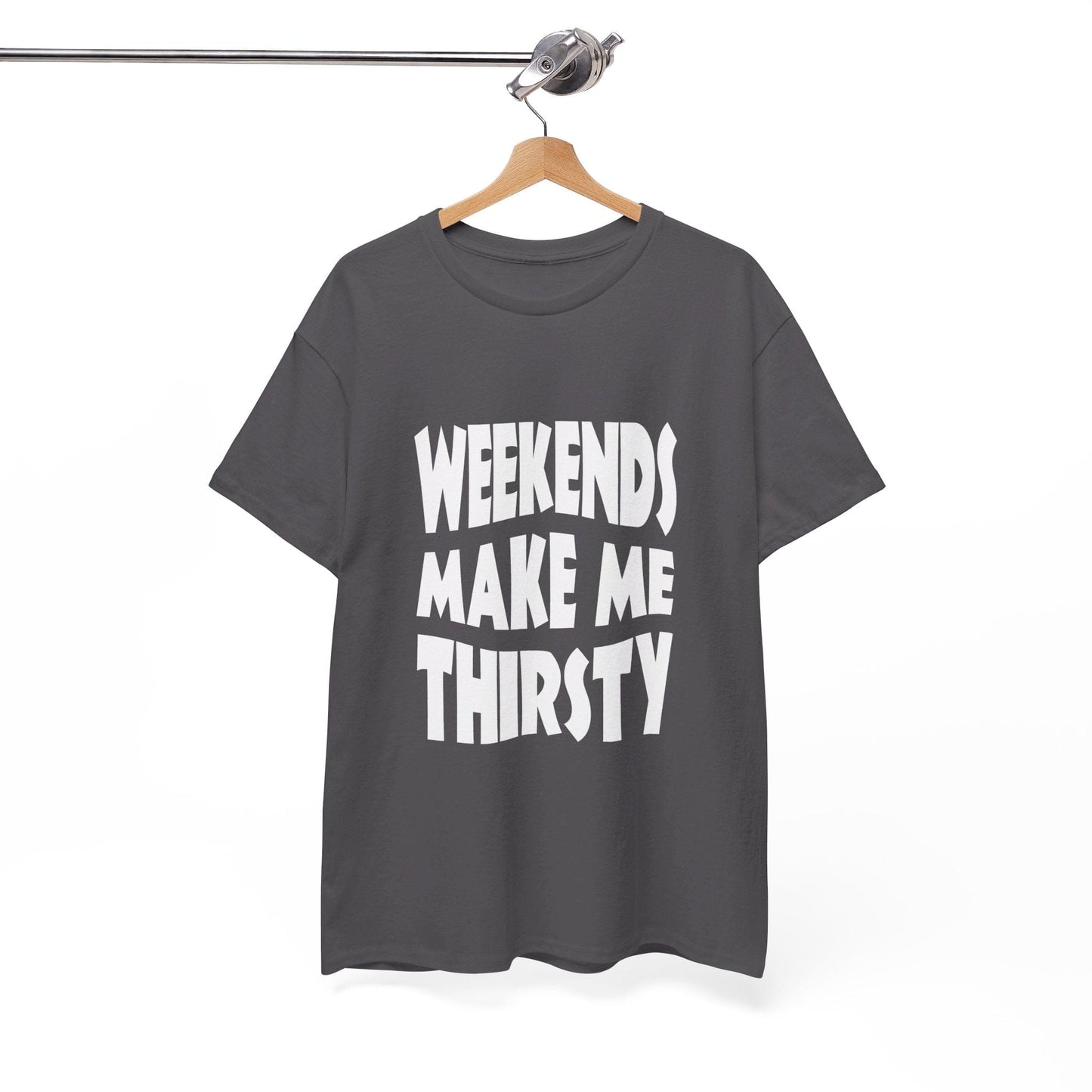 T-Shirt WEEKENDS Make Me THIRSTY - Gildan 5000 Unisex T-shirt GiftsByJeff Gifts By Jeff Pittsburgh PA