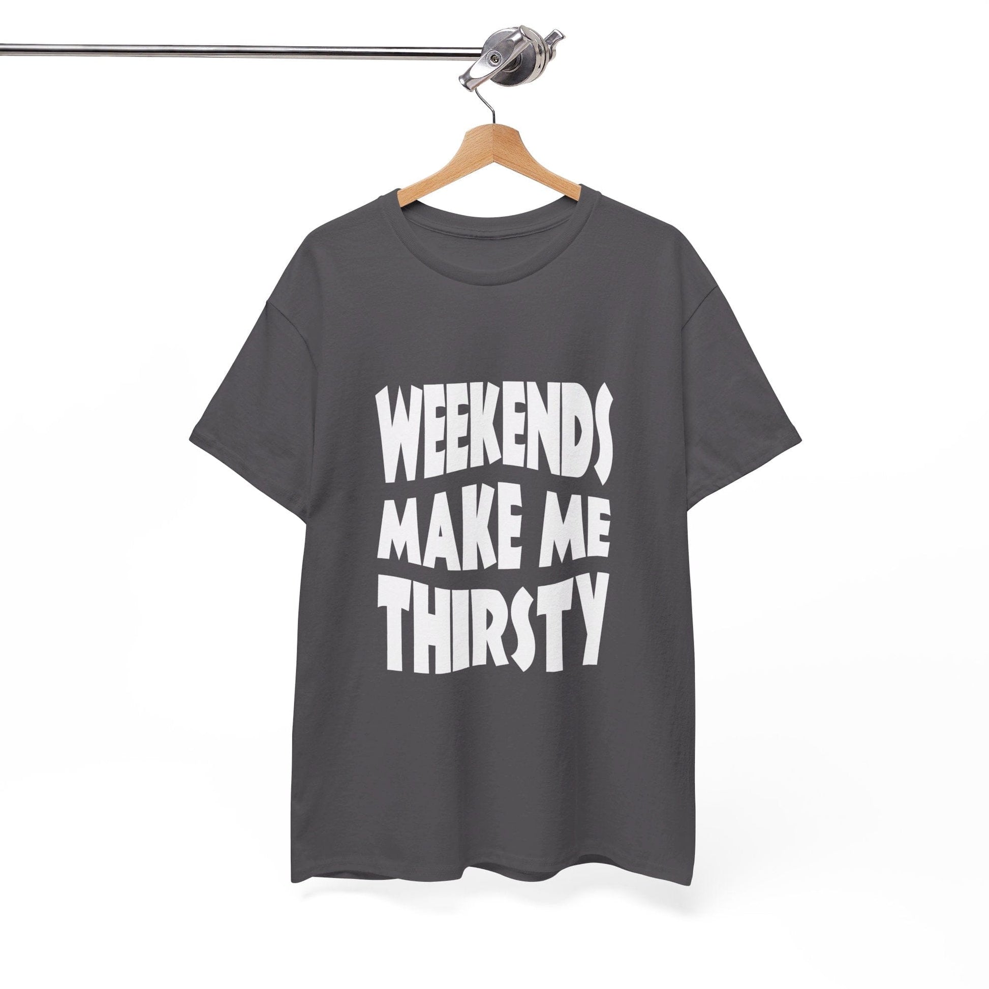 T-Shirt WEEKENDS Make Me THIRSTY - Gildan 5000 Unisex T-shirt GiftsByJeff Gifts By Jeff Pittsburgh PA