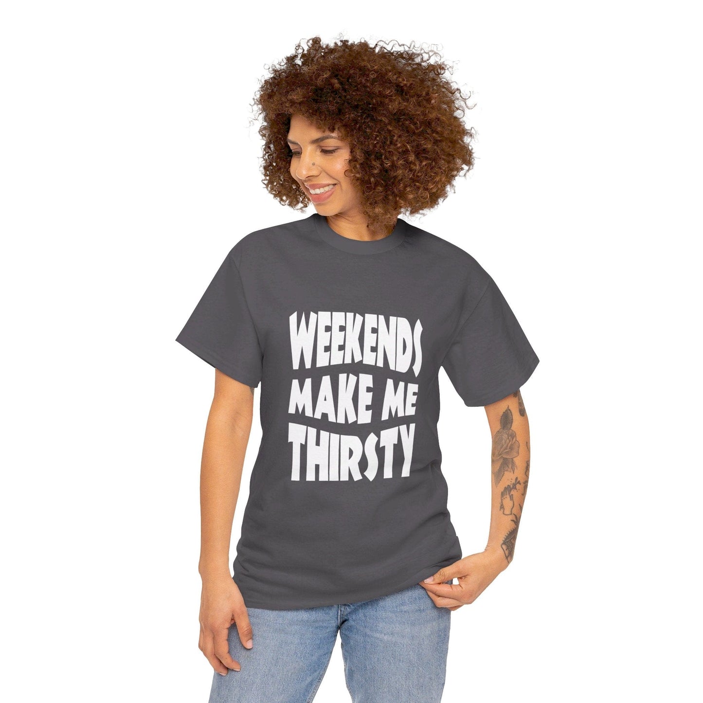 T-Shirt WEEKENDS Make Me THIRSTY - Gildan 5000 Unisex T-shirt GiftsByJeff Gifts By Jeff Pittsburgh PA