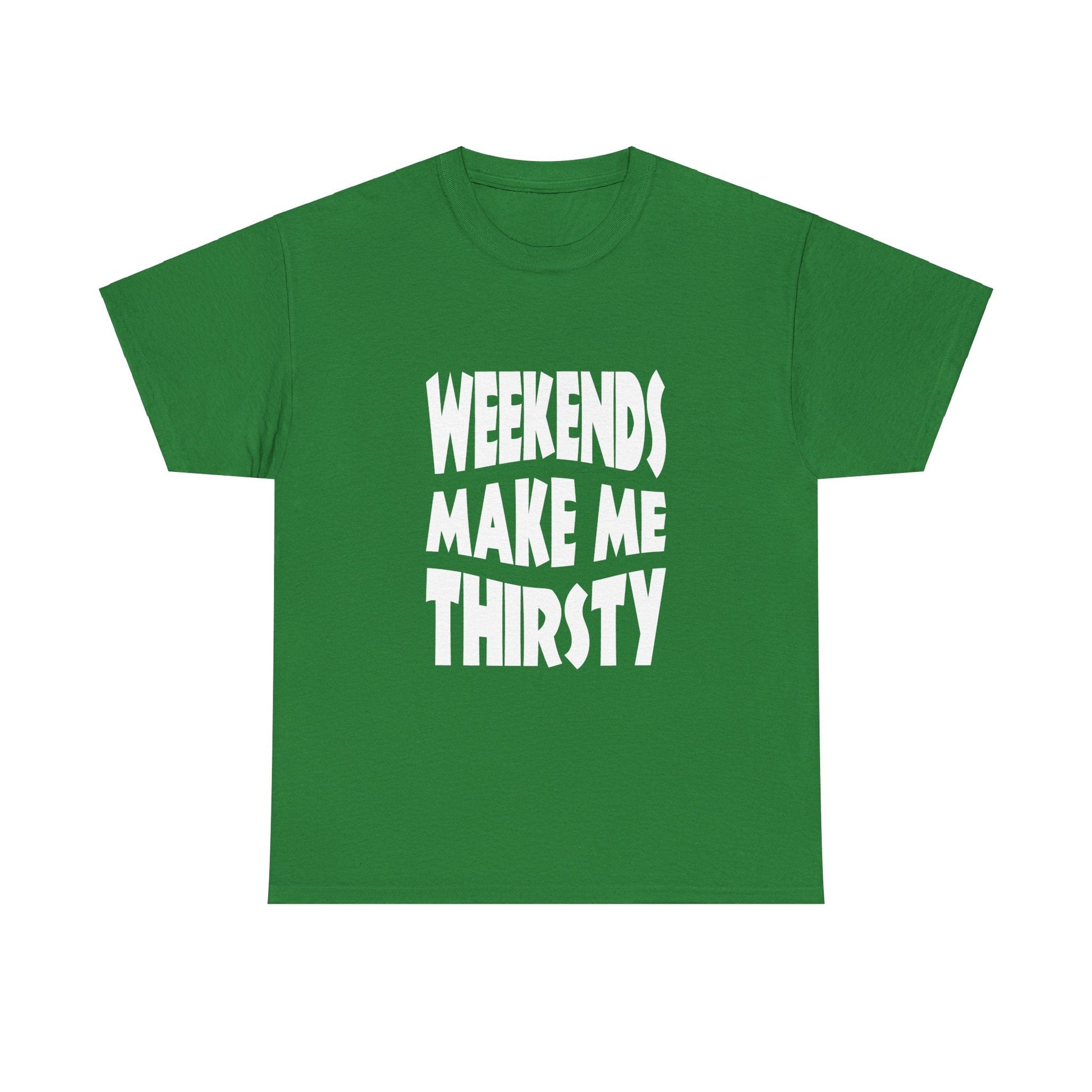 T-Shirt WEEKENDS Make Me THIRSTY - Gildan 5000 Unisex T-shirt GiftsByJeff Gifts By Jeff Pittsburgh PA