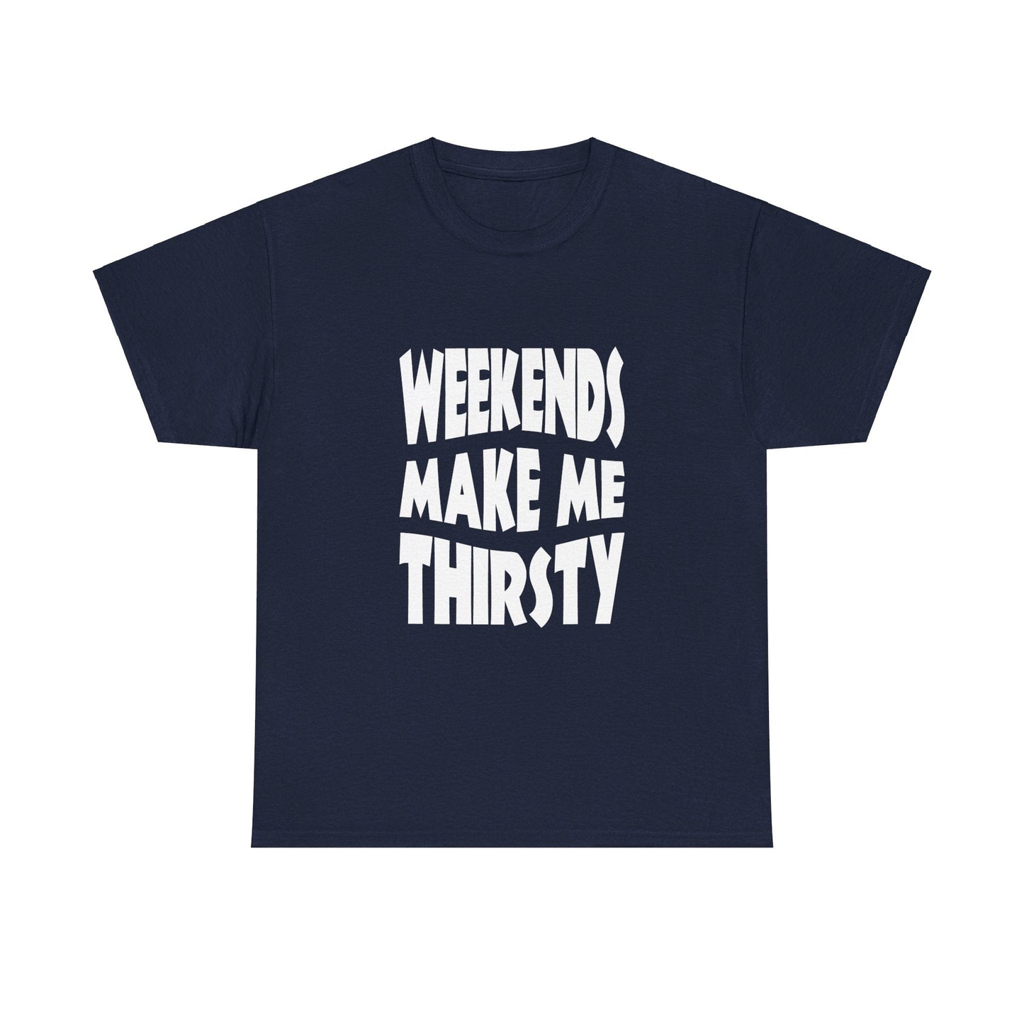 T-Shirt WEEKENDS Make Me THIRSTY - Gildan 5000 Unisex T-shirt GiftsByJeff Gifts By Jeff Pittsburgh PA