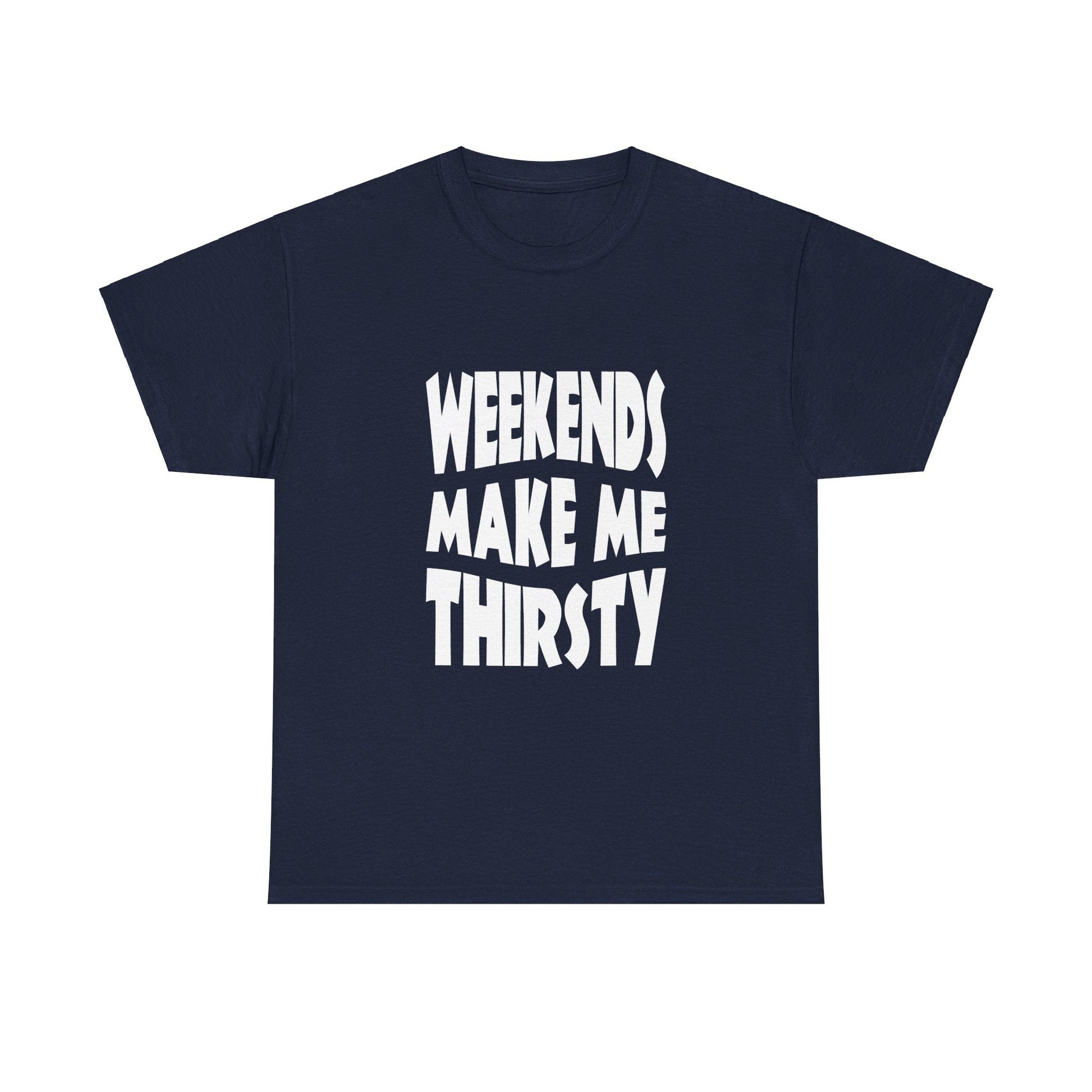 T-Shirt WEEKENDS Make Me THIRSTY - Gildan 5000 Unisex T-shirt GiftsByJeff Gifts By Jeff Pittsburgh PA