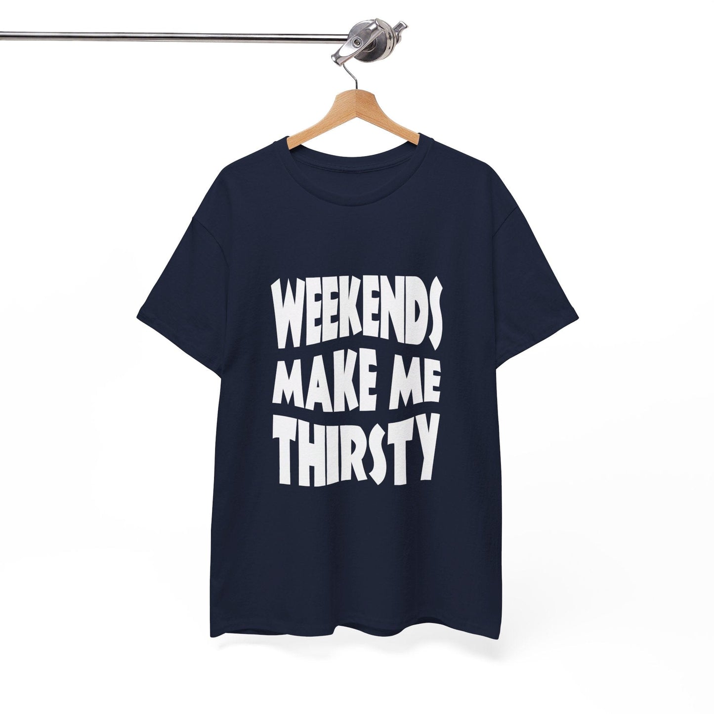 T-Shirt WEEKENDS Make Me THIRSTY - Gildan 5000 Unisex T-shirt GiftsByJeff Gifts By Jeff Pittsburgh PA