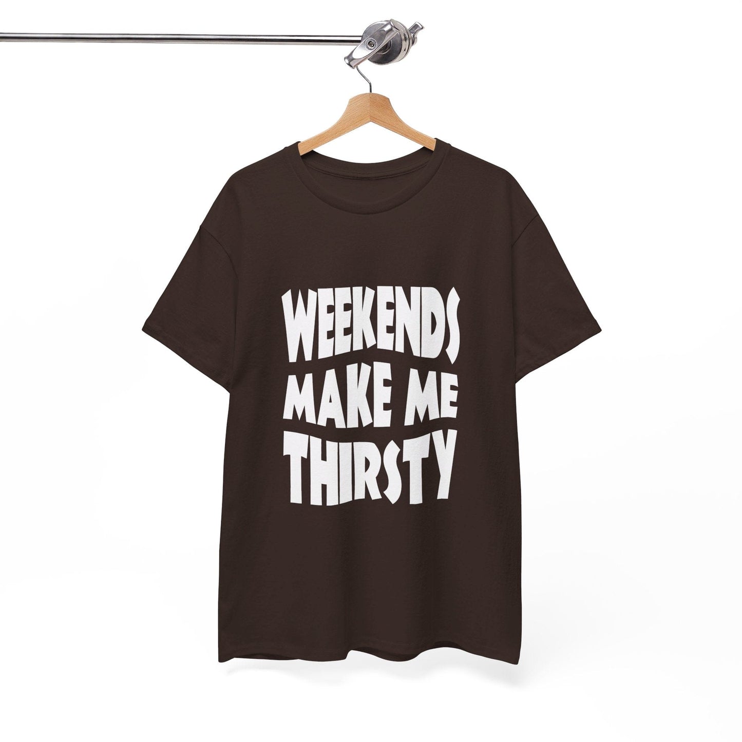 T-Shirt WEEKENDS Make Me THIRSTY - Gildan 5000 Unisex T-shirt GiftsByJeff Gifts By Jeff Pittsburgh PA