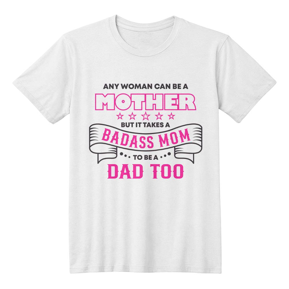 Apparel White / 2XL Any woman can be a mother but it takes a BADASS MOM to be a dad too. Father's day gift for single mom. GiftsByJeff Gifts By Jeff Pittsburgh PA