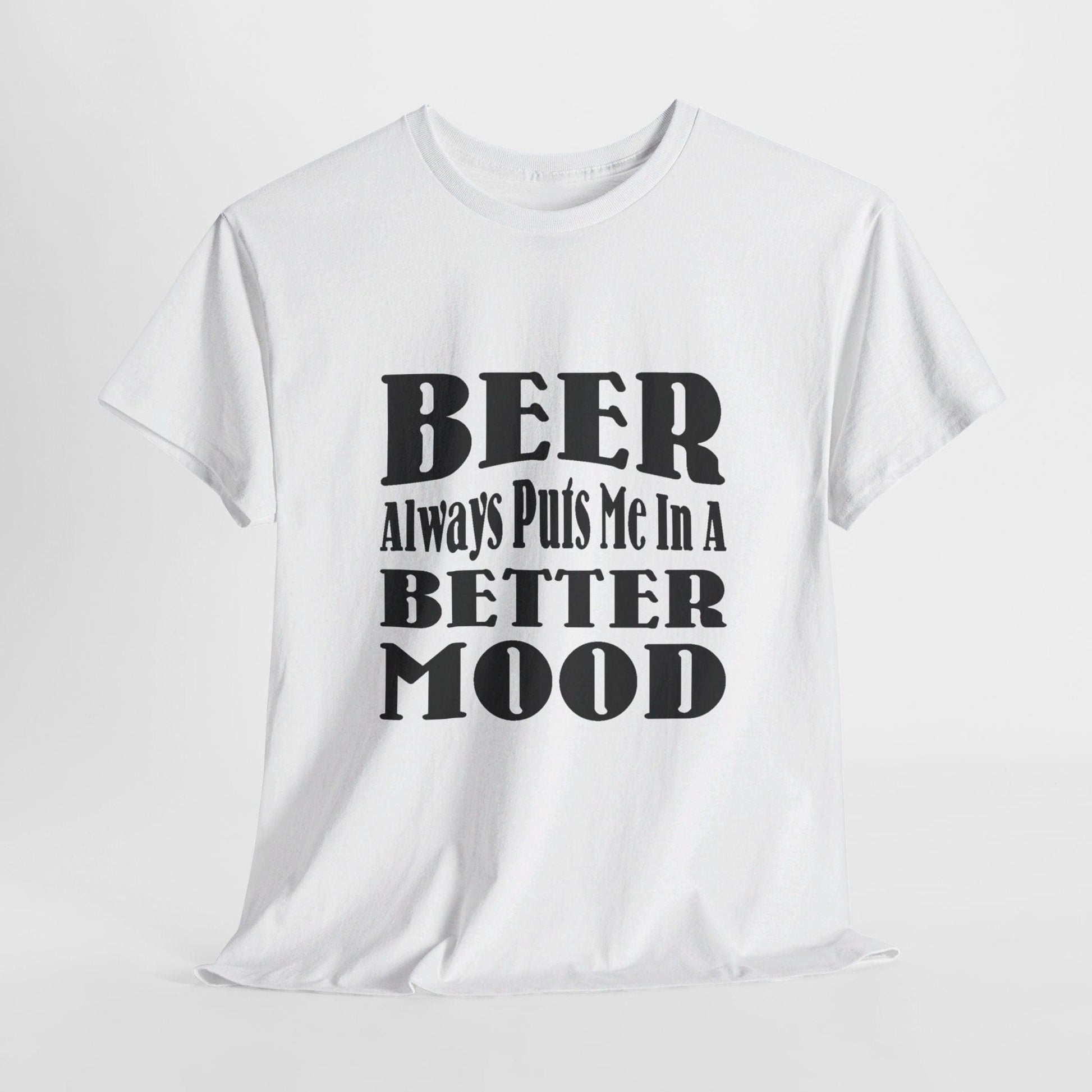 T-Shirt White / S BEER Always Puts Me In A Better Mood - Gildan 5000 Unisex T-shirt GiftsByJeff Gifts By Jeff Pittsburgh PA