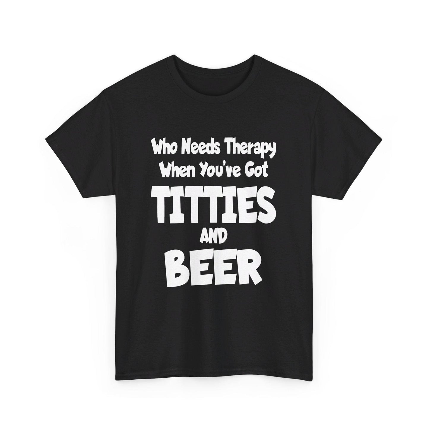 T-Shirt Who Needs Therapy When You’ve Got Titties And Beer? - Gildan 5000 Unisex T-shirt GiftsByJeff Gifts By Jeff Pittsburgh PA