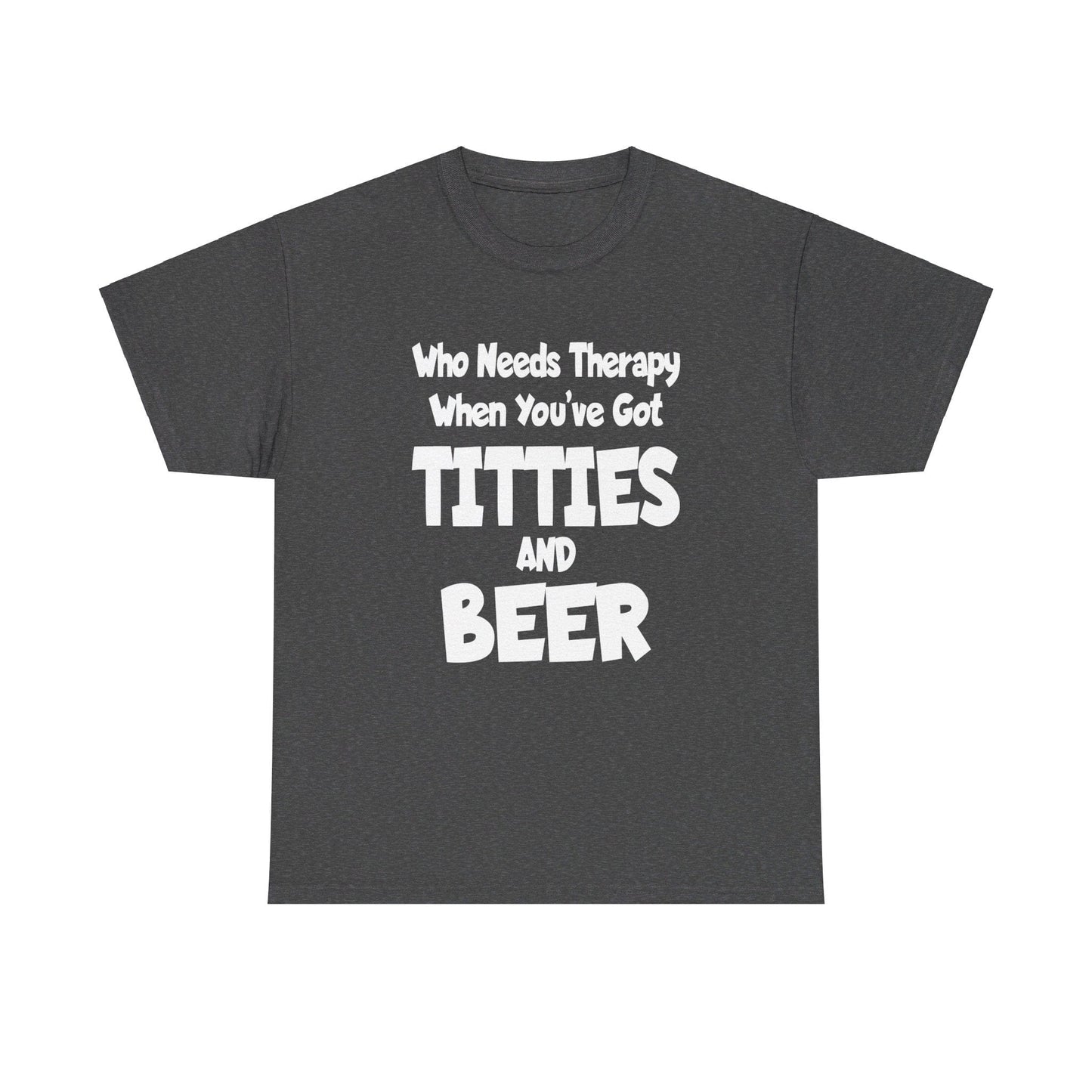 T-Shirt Who Needs Therapy When You’ve Got Titties And Beer? - Gildan 5000 Unisex T-shirt GiftsByJeff Gifts By Jeff Pittsburgh PA