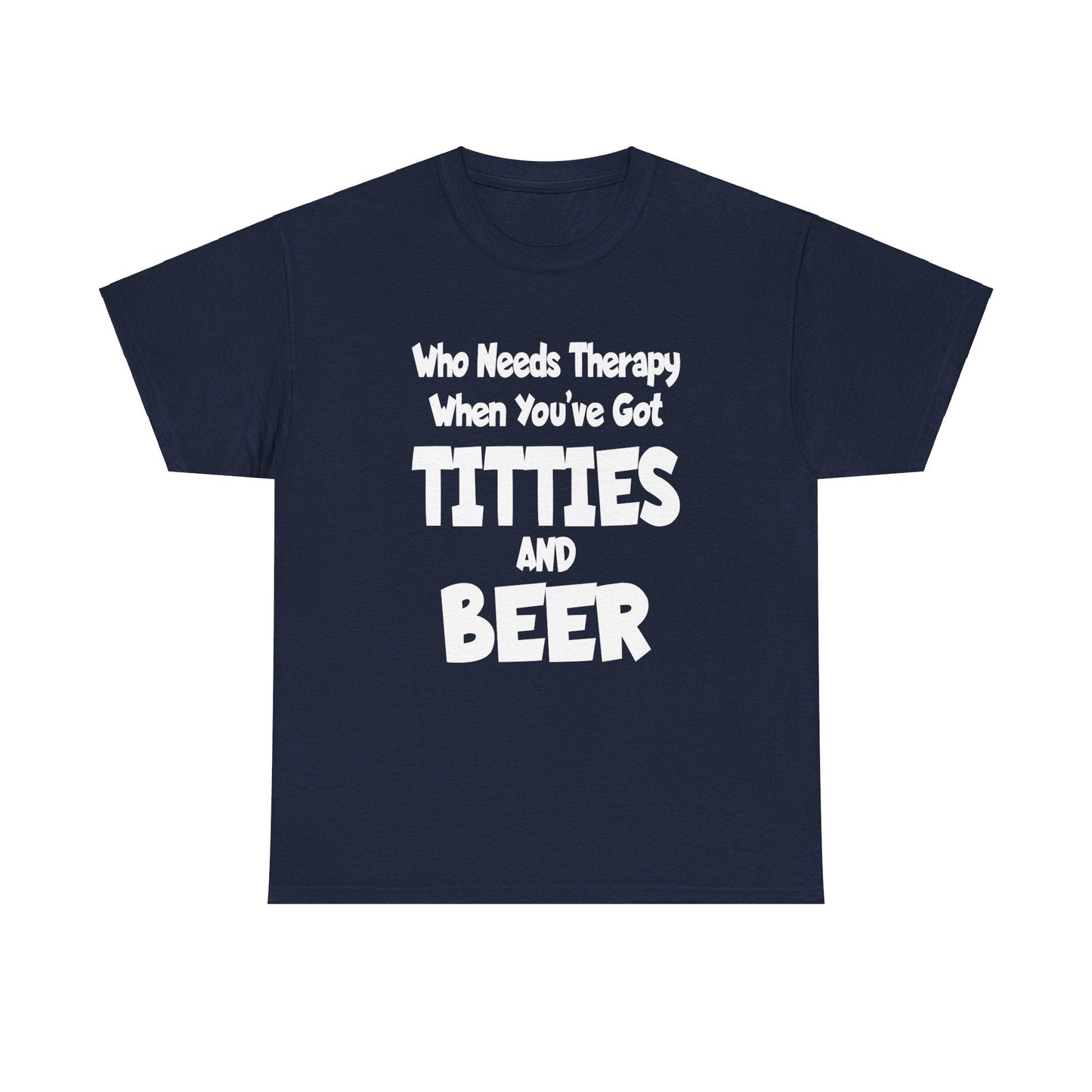 T-Shirt Who Needs Therapy When You’ve Got Titties And Beer? - Gildan 5000 Unisex T-shirt GiftsByJeff Gifts By Jeff Pittsburgh PA