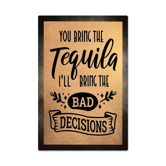 accessories You Bring The Tequila, I'll Bring The bad Decisions - 12" x 18" Vintage Metal Sign GiftsByJeff Gifts By Jeff Pittsburgh PA